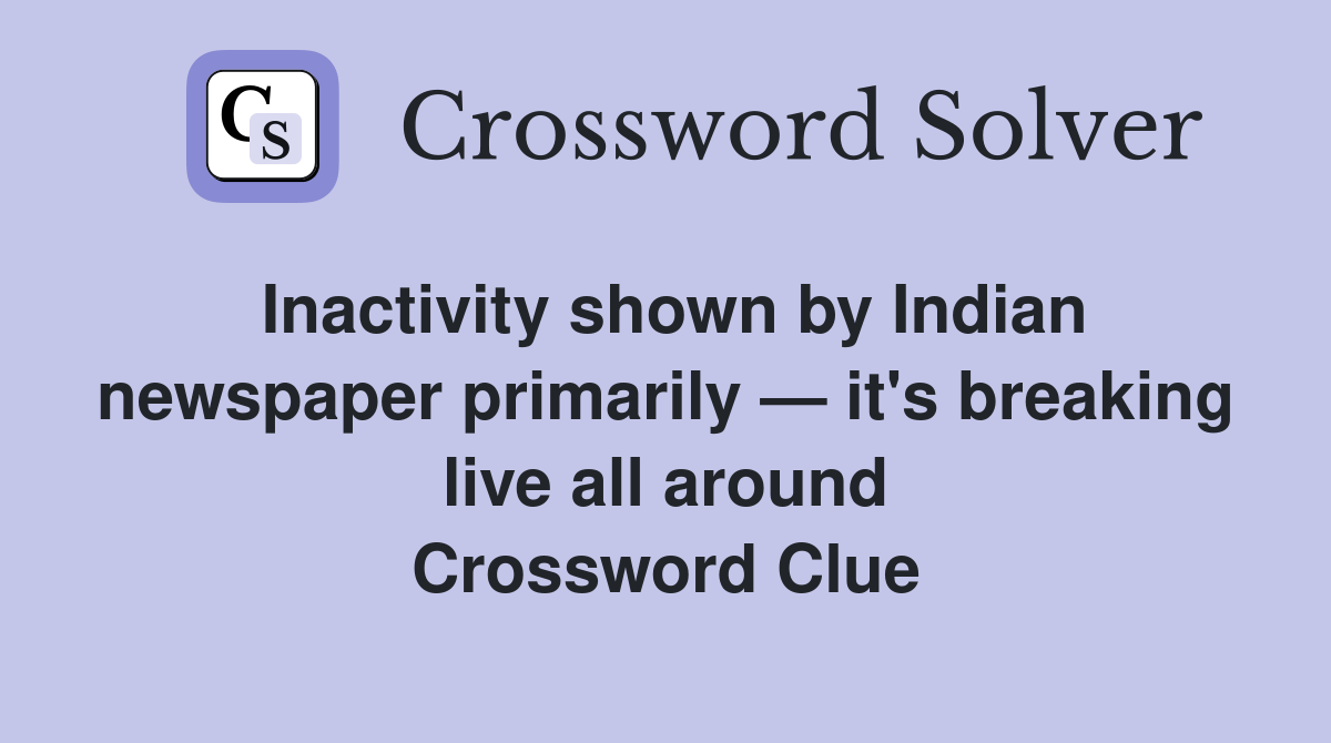 Inactivity shown by Indian newspaper primarily — it's breaking live all